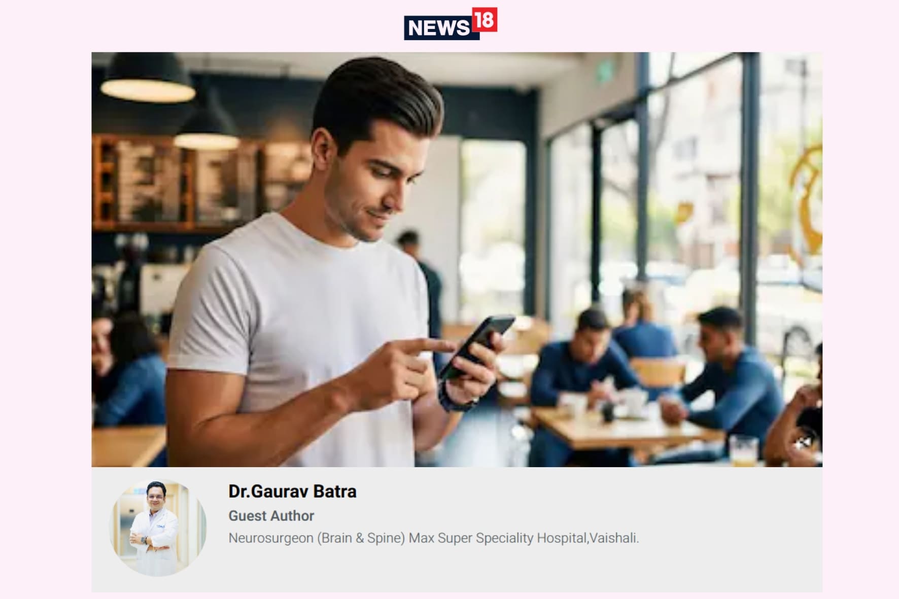 Dr. Gaurav Batra Neurosurgeon Media Coverage News 18 | Best Neurosurgeon For Brain and Spine in Delhi NCR